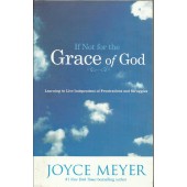 If Not For The Grace Of God: Learning To Live Independent Of Frustrations and Struggles